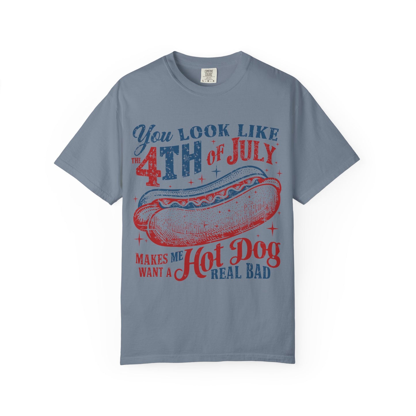 You Look Like 4th of July Makes Me Want a Hot Dog Real Bad -Patriotic Graphic Tee