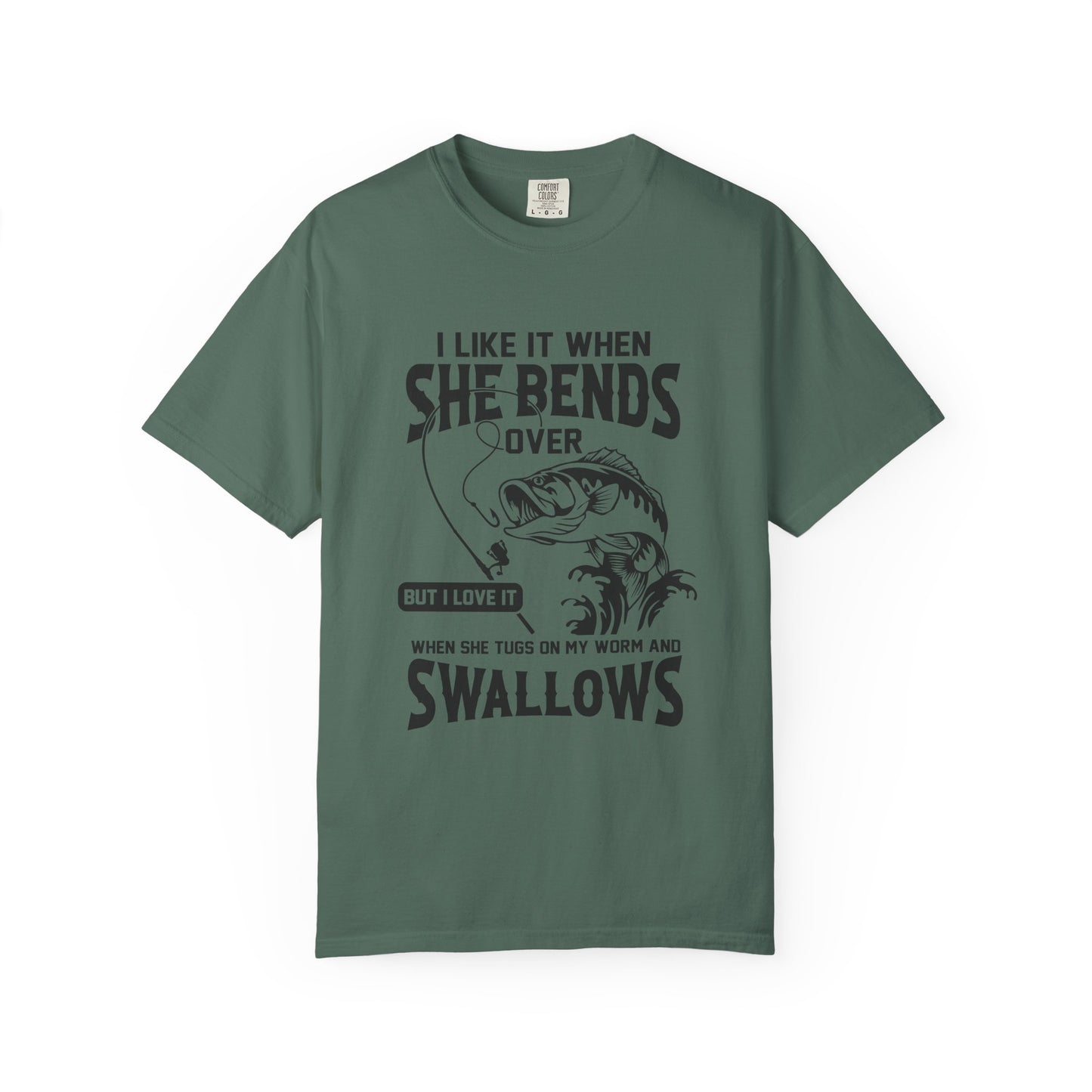 “I Like It When She Bends Over…Swallows” Graphic Tee