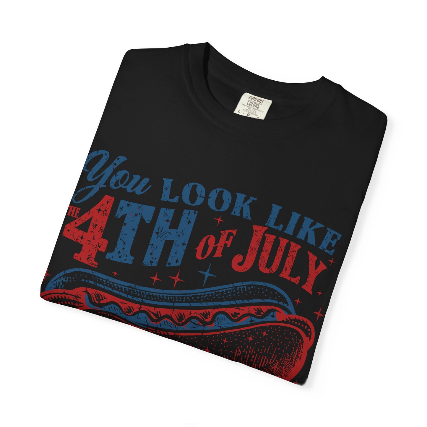 You Look Like 4th of July Makes Me Want a Hot Dog Real Bad -Patriotic Graphic Tee