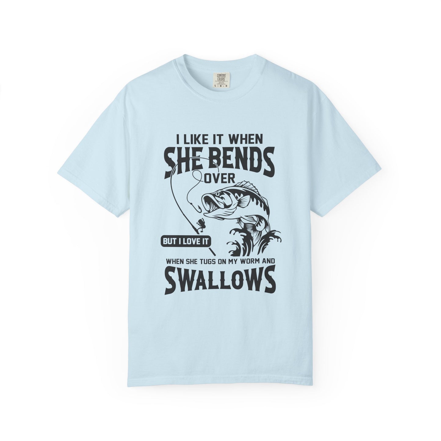 “I Like It When She Bends Over…Swallows” Graphic Tee