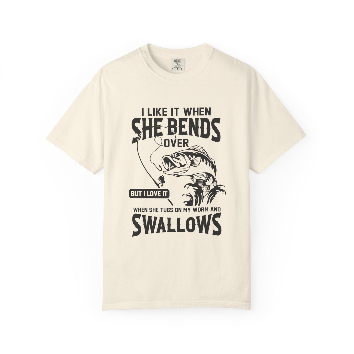 “I Like It When She Bends Over…Swallows” Graphic Tee