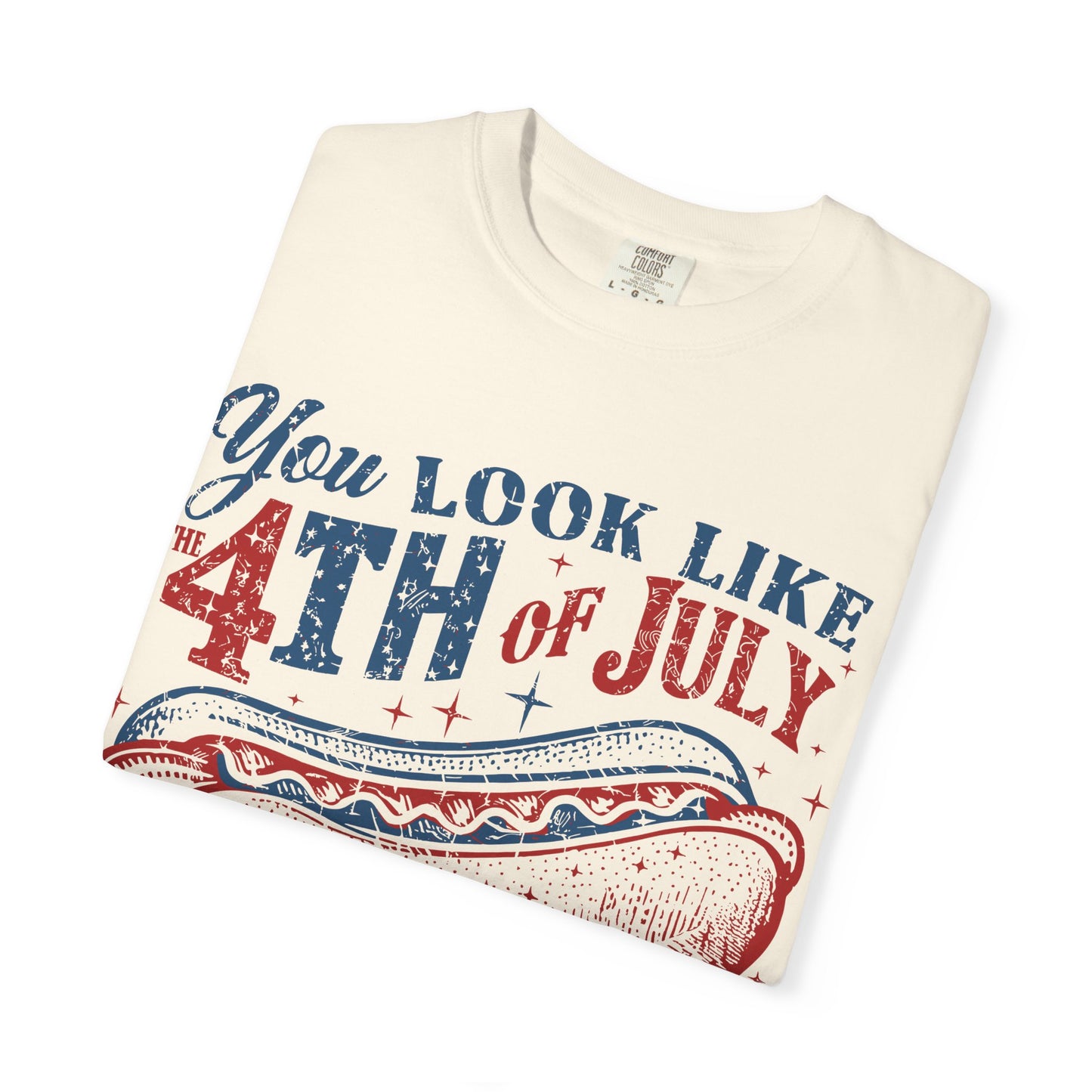 You Look Like 4th of July Makes Me Want a Hot Dog Real Bad -Patriotic Graphic Tee