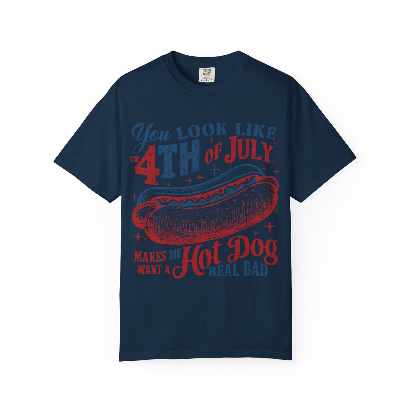 You Look Like 4th of July Makes Me Want a Hot Dog Real Bad -Patriotic Graphic Tee