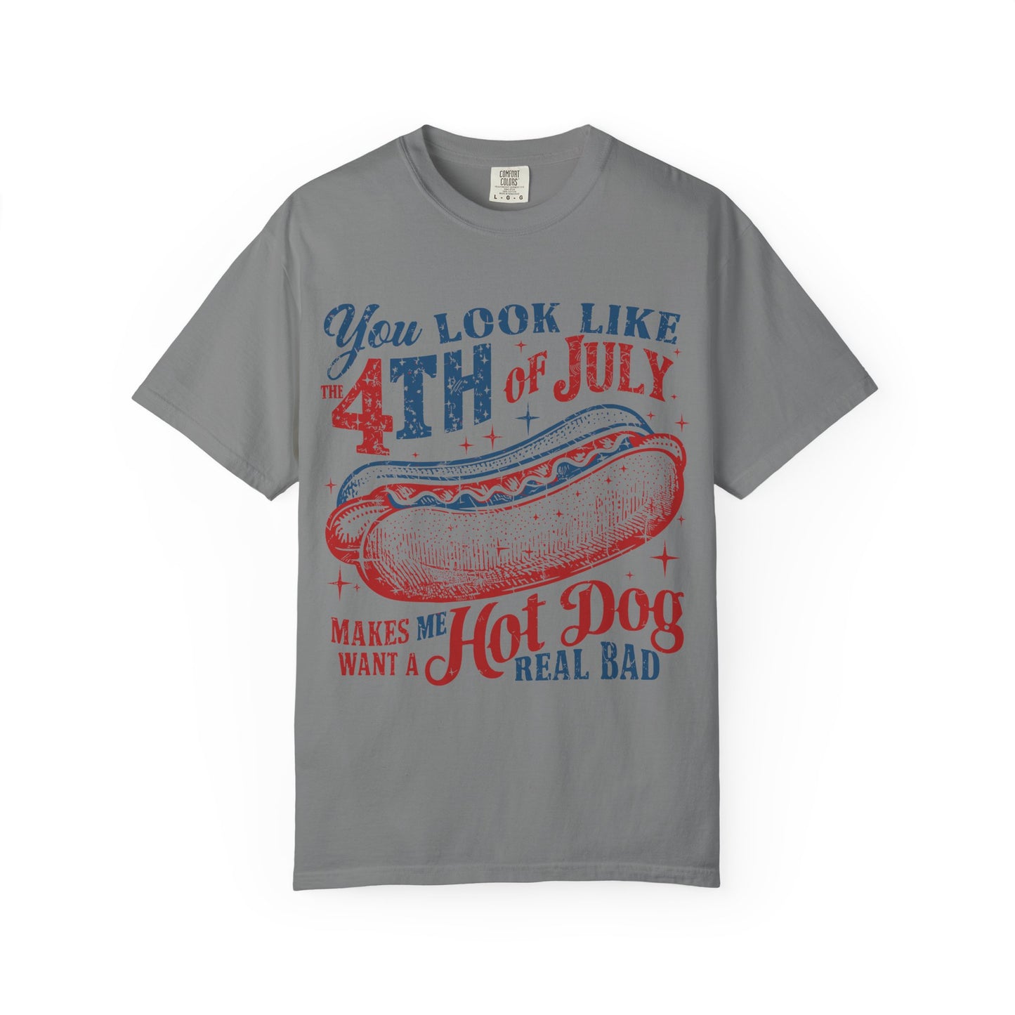 You Look Like 4th of July Makes Me Want a Hot Dog Real Bad -Patriotic Graphic Tee