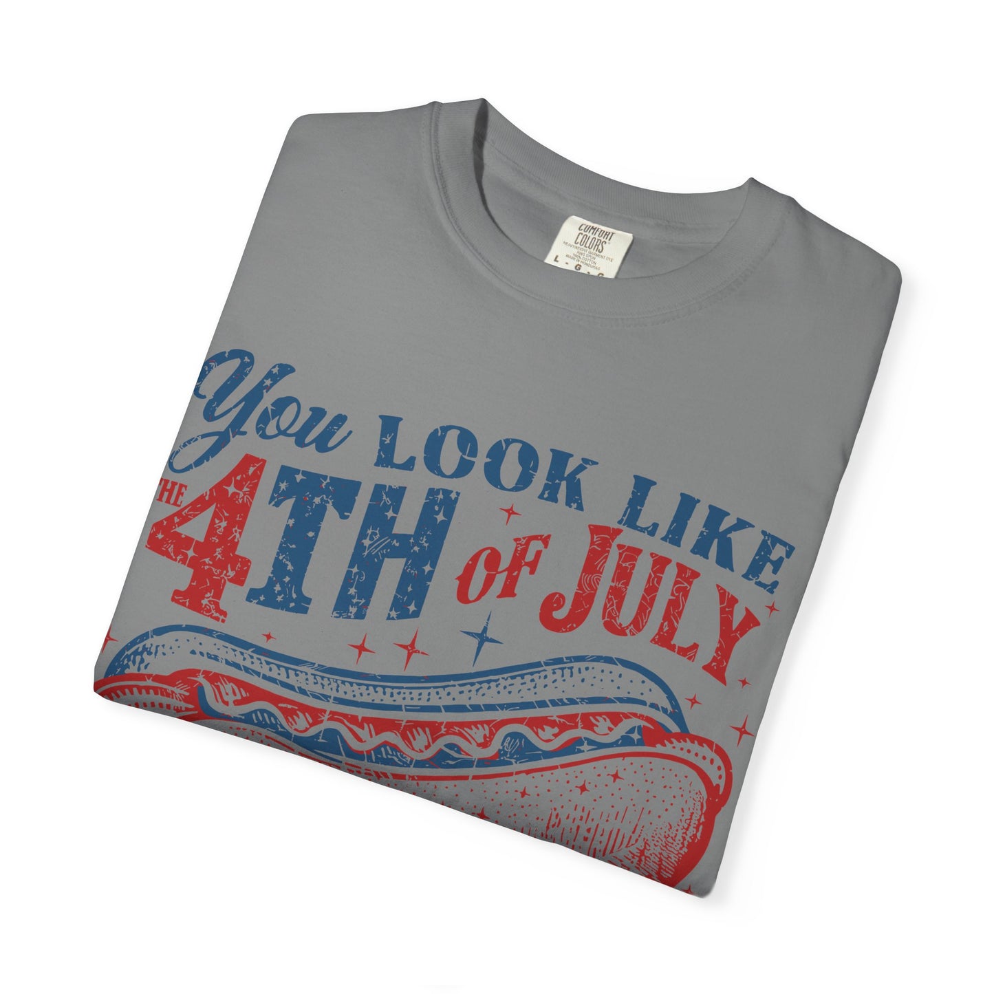 You Look Like 4th of July Makes Me Want a Hot Dog Real Bad -Patriotic Graphic Tee
