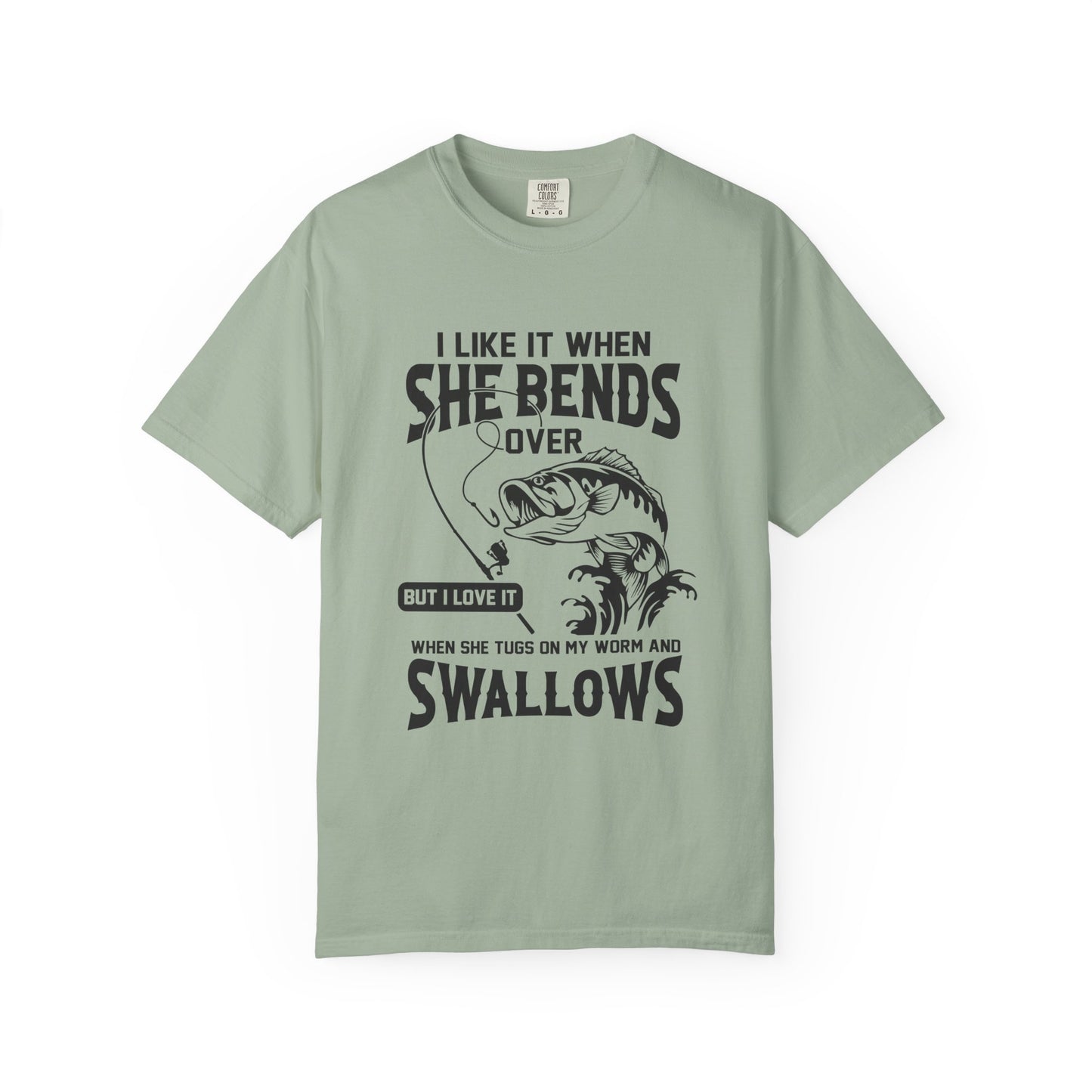 “I Like It When She Bends Over…Swallows” Graphic Tee