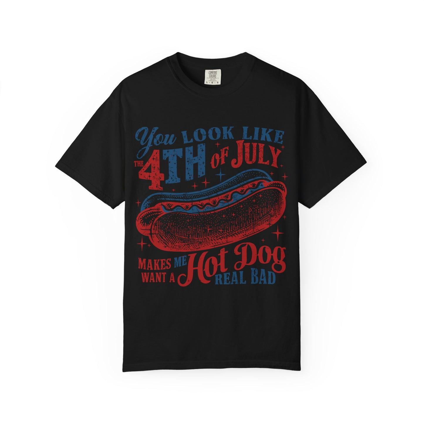 You Look Like 4th of July Makes Me Want a Hot Dog Real Bad -Patriotic Graphic Tee