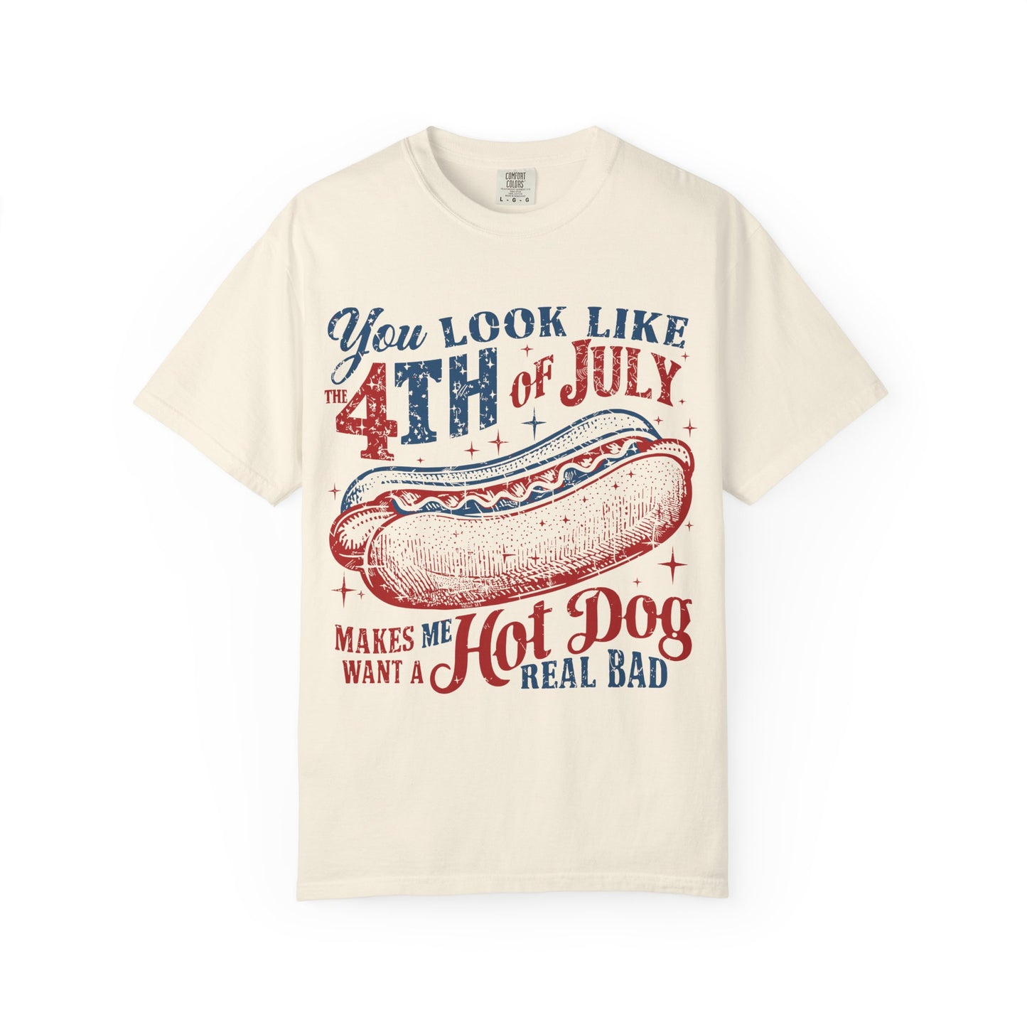 You Look Like 4th of July Makes Me Want a Hot Dog Real Bad -Patriotic Graphic Tee