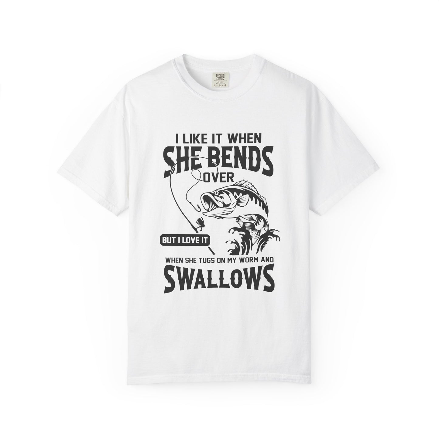 “I Like It When She Bends Over…Swallows” Graphic Tee