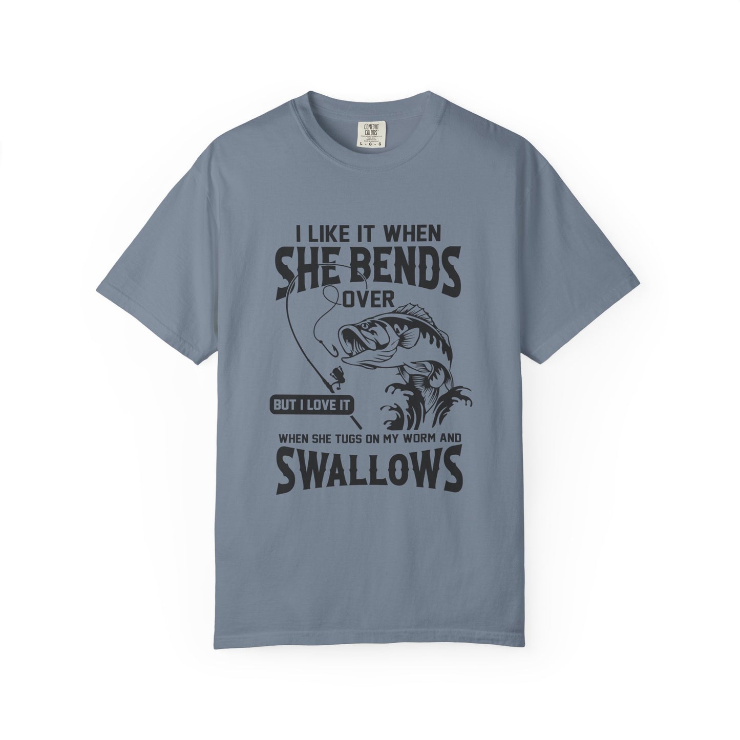 “I Like It When She Bends Over…Swallows” Graphic Tee